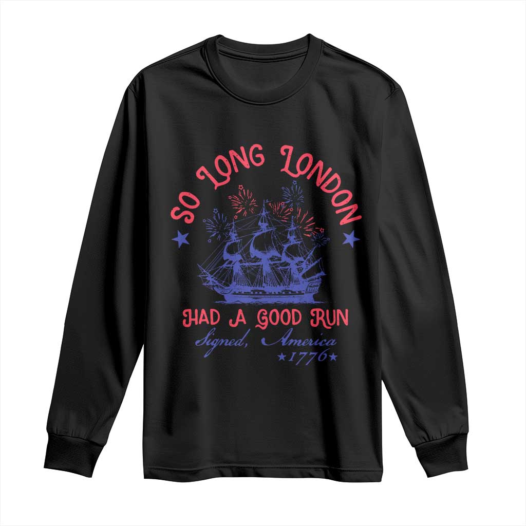 Funny 4th Of July Long Sleeve Shirt So Long London Had A Good Run Usa Patriotic TS10 Black Print Your Wear