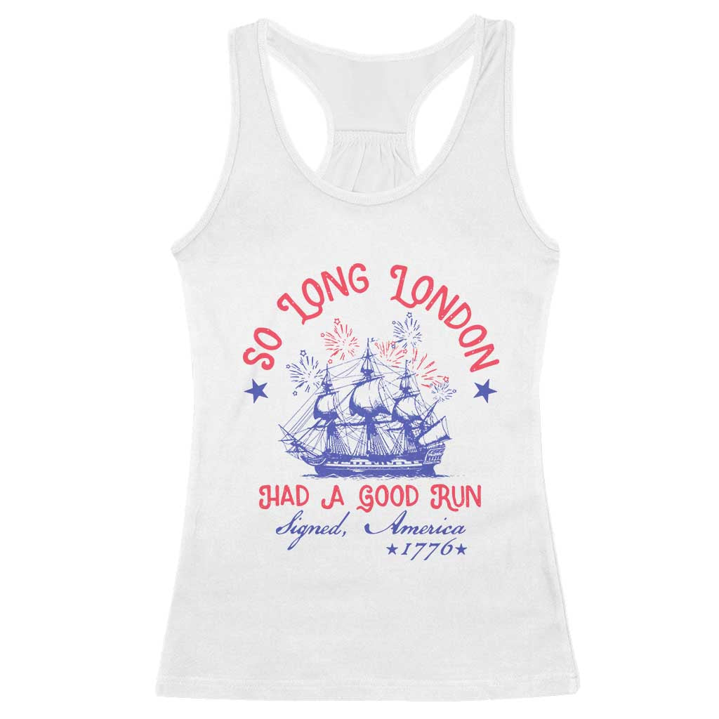 Funny 4th Of July Racerback Tank Top So Long London Had A Good Run Usa Patriotic TS10 White Print Your Wear
