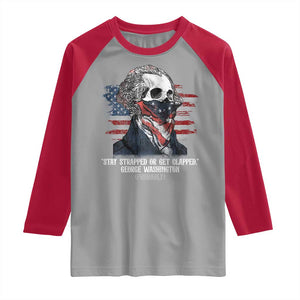 Funny 4th Of July Raglan Shirt George Washington Stay Strapped Or Get Clapped USA Flag TS10 Sport Gray Red Print Your Wear