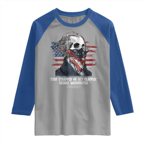 Funny 4th Of July Raglan Shirt George Washington Stay Strapped Or Get Clapped USA Flag TS10 Sport Gray Royal Print Your Wear