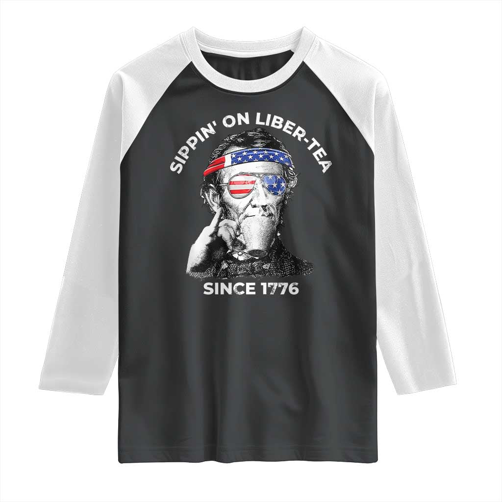 Funny 4th Of July Raglan Shirt Sippin On Liber Tea Liberty Abe Lincoln 1776 USA Flag TS10 Black White Print Your Wear