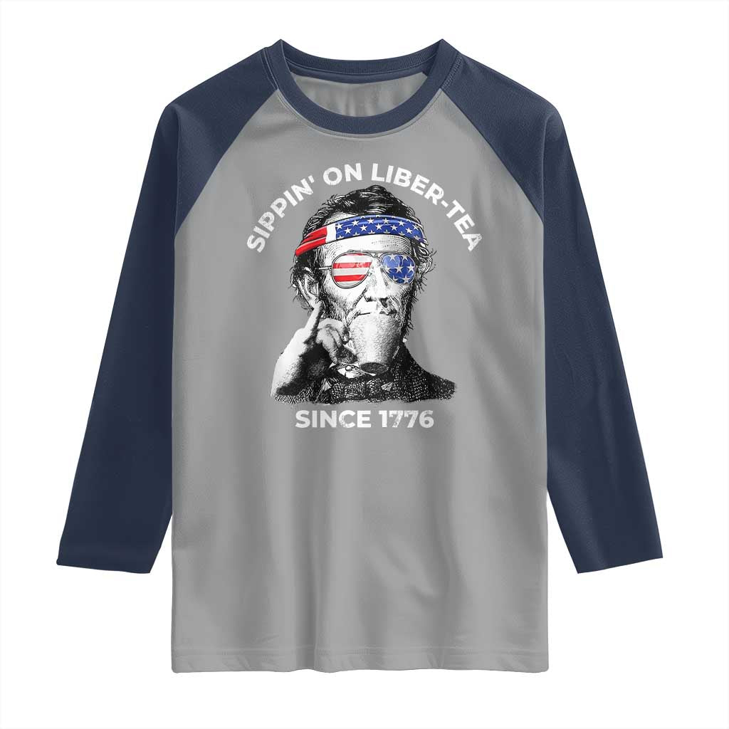 Funny 4th Of July Raglan Shirt Sippin On Liber Tea Liberty Abe Lincoln 1776 USA Flag TS10 Sport Gray Navy Print Your Wear