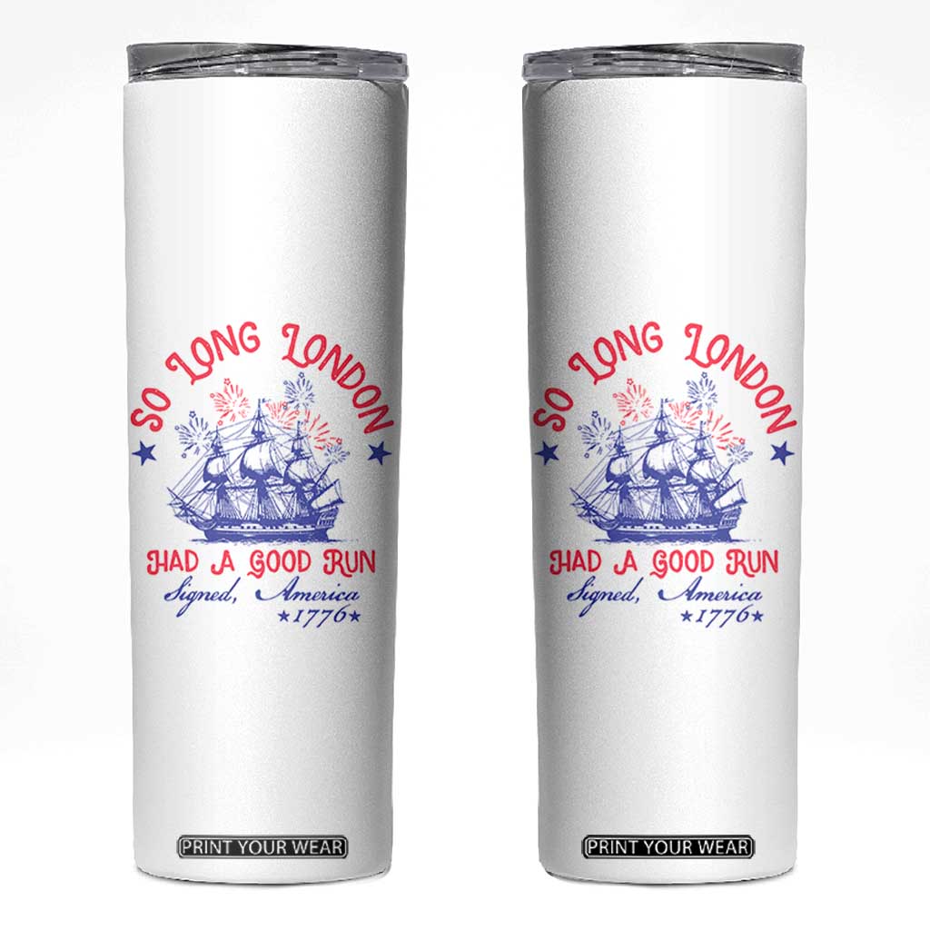 Funny 4th Of July Skinny Tumbler So Long London Had A Good Run Usa Patriotic TS10 White Print Your Wear