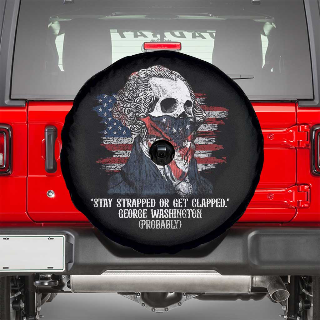 Funny 4th Of July Spare Tire Cover George Washington Stay Strapped Or Get Clapped USA Flag TS10 Black Print Your Wear