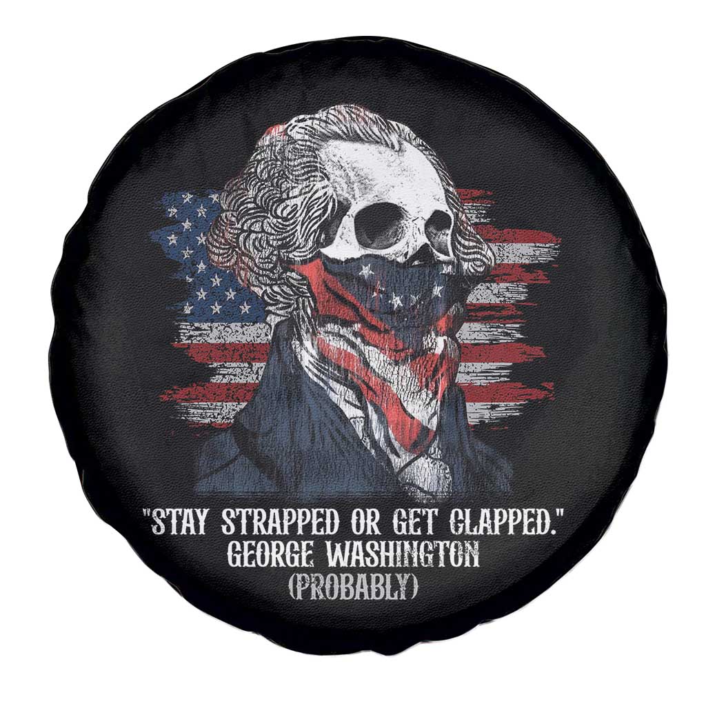 Funny 4th Of July Spare Tire Cover George Washington Stay Strapped Or Get Clapped USA Flag TS10 Print Your Wear