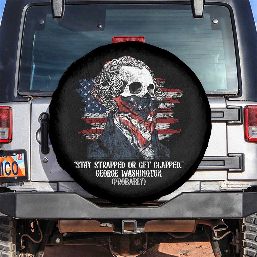 Funny 4th Of July Spare Tire Cover George Washington Stay Strapped Or Get Clapped USA Flag TS10 No hole Black Print Your Wear