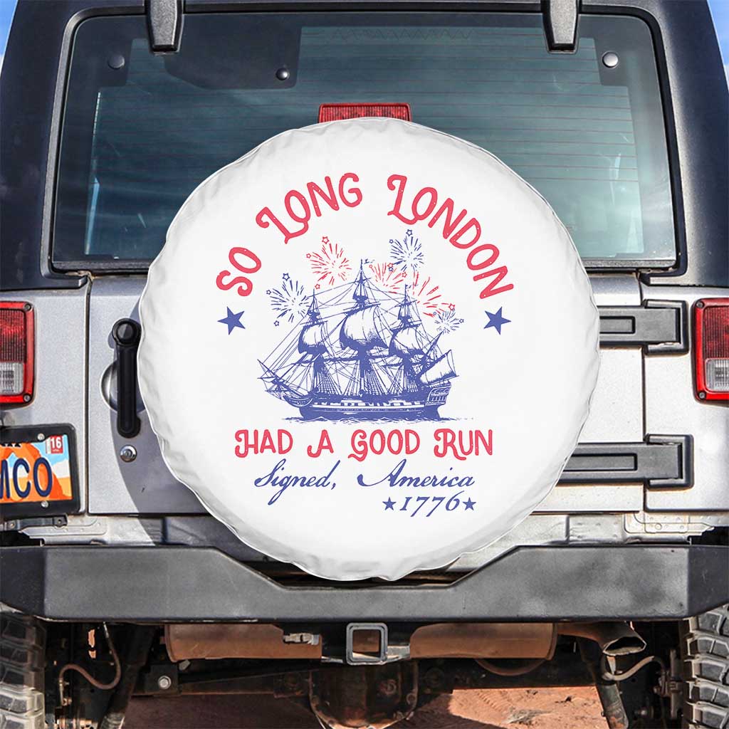 Funny 4th Of July Spare Tire Cover So Long London Had A Good Run Usa Patriotic TS10 No hole White Print Your Wear