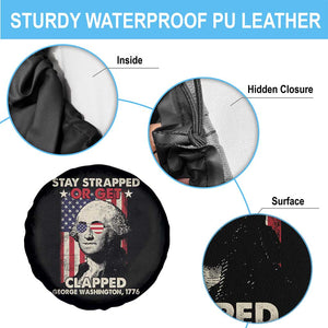 Funny 4th Of July Spare Tire Cover Stay Strapped Or Get Clapped American Flag George Washington TS02 Print Your Wear
