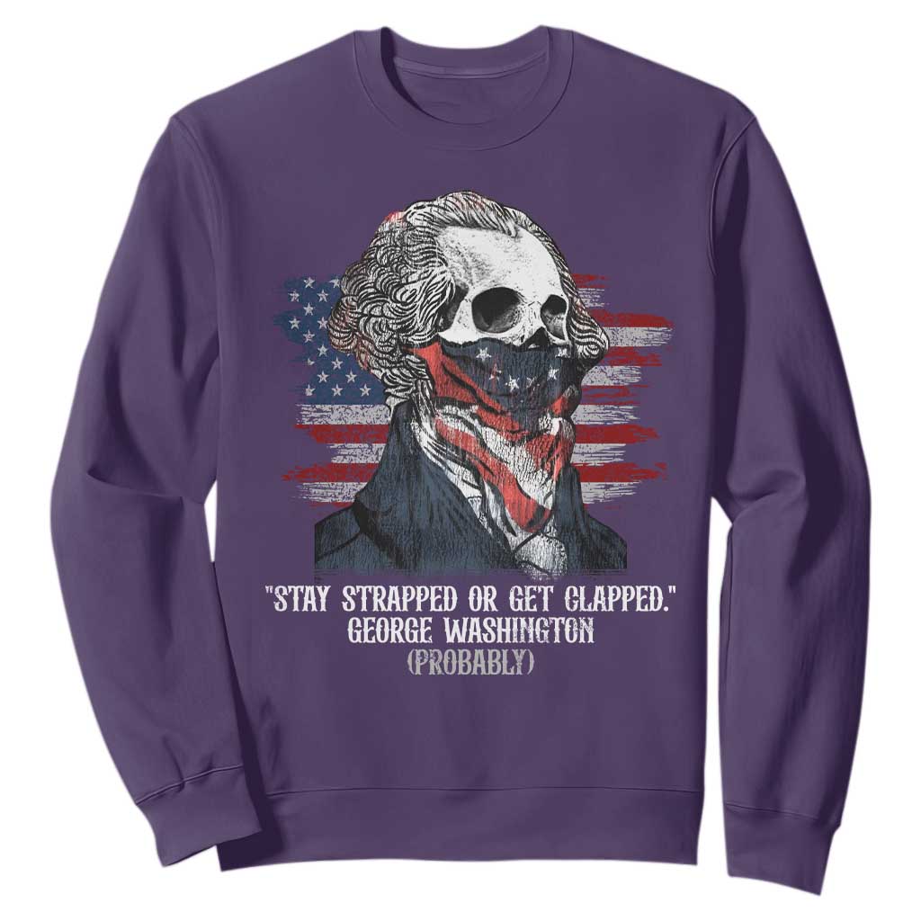 Funny 4th Of July Sweatshirt George Washington Stay Strapped Or Get Clapped USA Flag TS10 Purple Print Your Wear