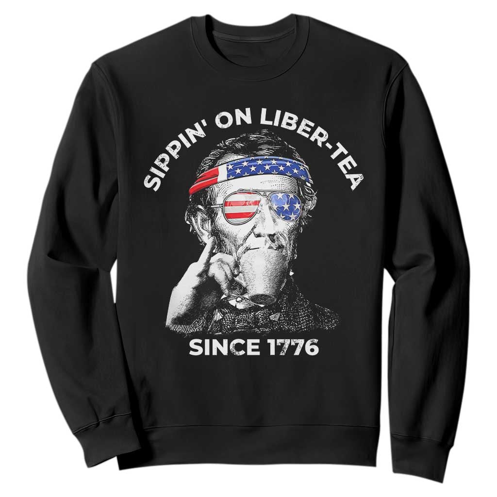 Funny 4th Of July Sweatshirt Sippin On Liber Tea Liberty Abe Lincoln 1776 USA Flag TS10 Black Print Your Wear