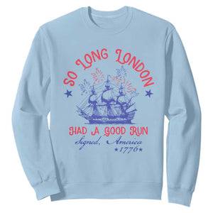 Funny 4th Of July Sweatshirt So Long London Had A Good Run Usa Patriotic TS10 Light Blue Print Your Wear