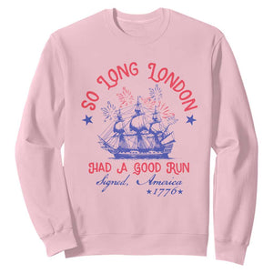 Funny 4th Of July Sweatshirt So Long London Had A Good Run Usa Patriotic TS10 Light Pink Print Your Wear