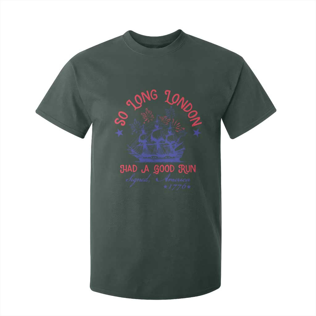 Funny 4th Of July T Shirt For Kid So Long London Had A Good Run Usa Patriotic TS10 Dark Forest Green Print Your Wear