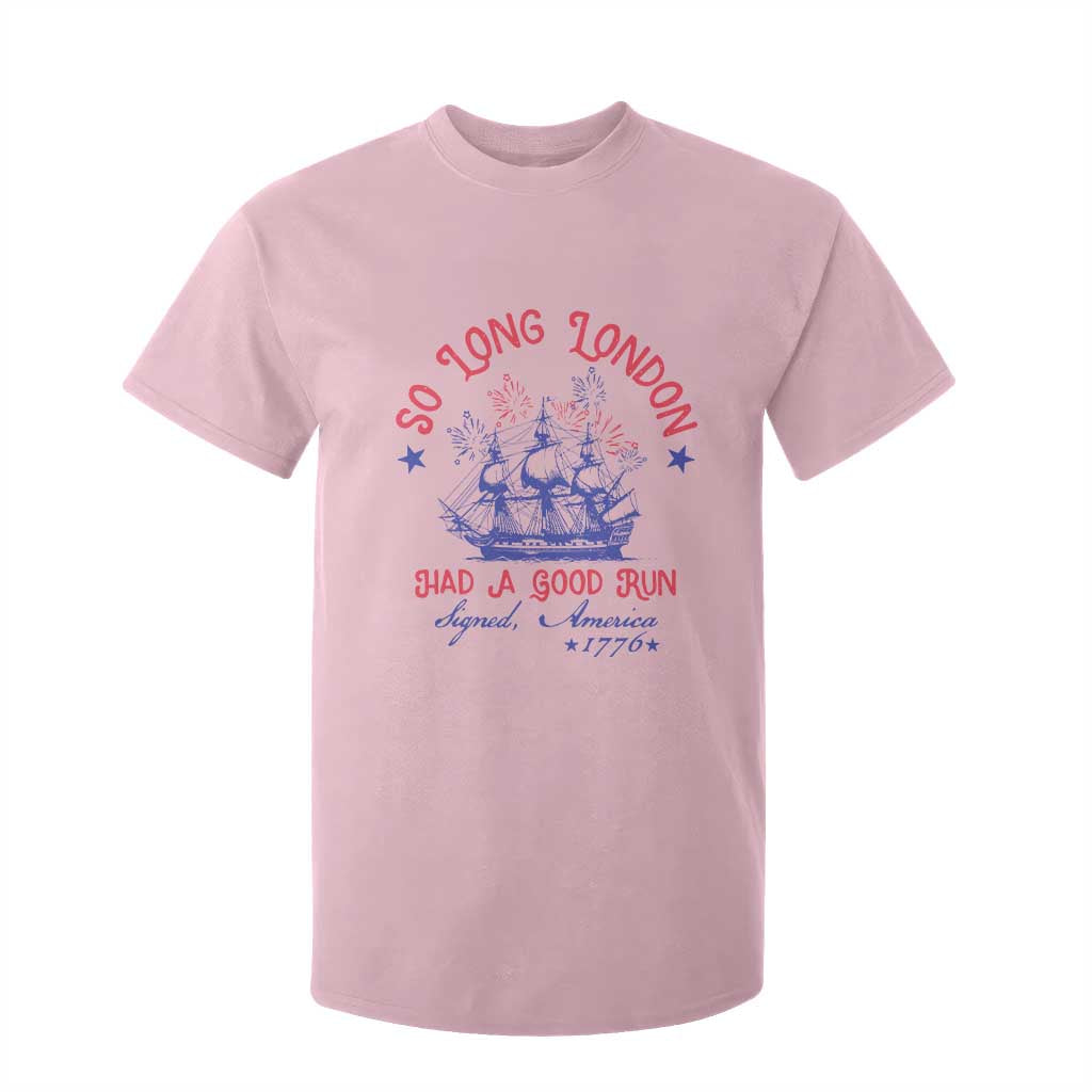 Funny 4th Of July T Shirt For Kid So Long London Had A Good Run Usa Patriotic TS10 Light Pink Print Your Wear