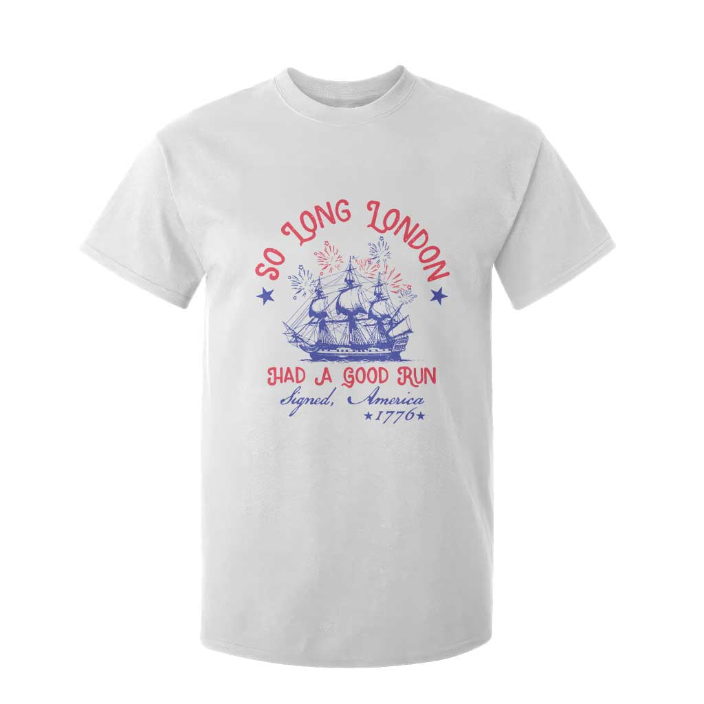 Funny 4th Of July T Shirt For Kid So Long London Had A Good Run Usa Patriotic TS10 White Print Your Wear