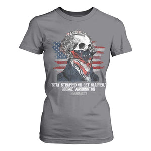 Funny 4th Of July T Shirt For Women George Washington Stay Strapped Or Get Clapped USA Flag TS10 Charcoal Print Your Wear