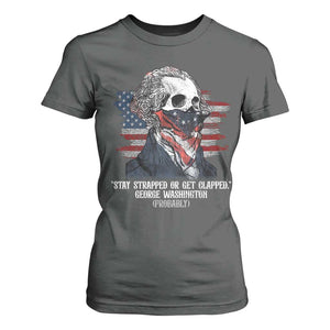 Funny 4th Of July T Shirt For Women George Washington Stay Strapped Or Get Clapped USA Flag TS10 Dark Heather Print Your Wear