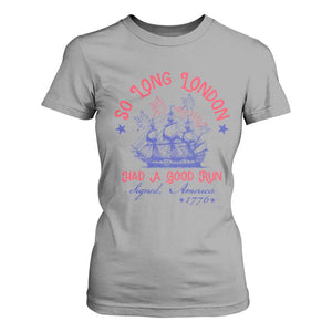 Funny 4th Of July T Shirt For Women So Long London Had A Good Run Usa Patriotic TS10 Sport Gray Print Your Wear