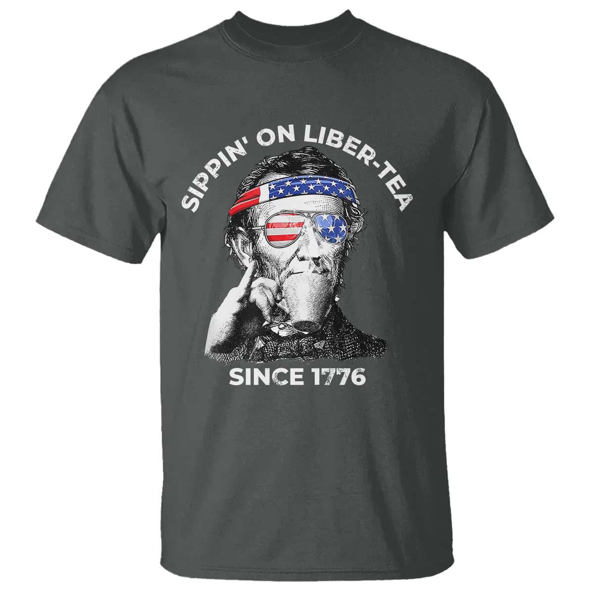 Funny 4th Of July T Shirt Sippin On Liber Tea Liberty Abe Lincoln 1776 USA Flag TS10 Dark Heather Print Your Wear