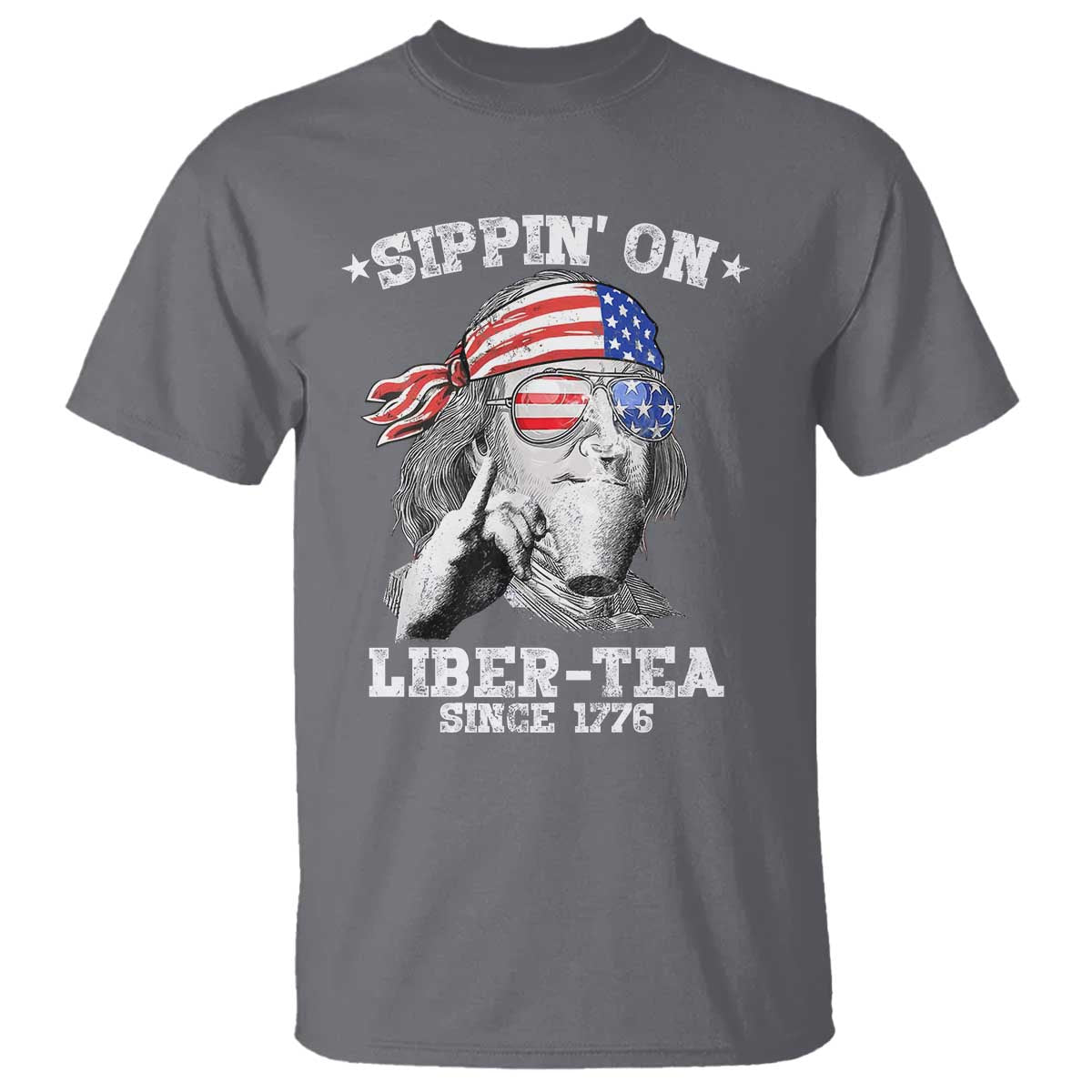 Funny 4th Of July T Shirt Sippin On Liber Tea Liberty Ben Franklin 1776 USA Flag TS10 Charcoal Print Your Wear