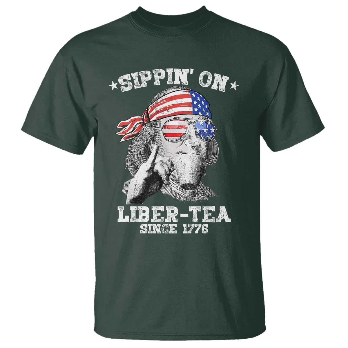 Funny 4th Of July T Shirt Sippin On Liber Tea Liberty Ben Franklin 1776 USA Flag TS10 Dark Forest Green Print Your Wear