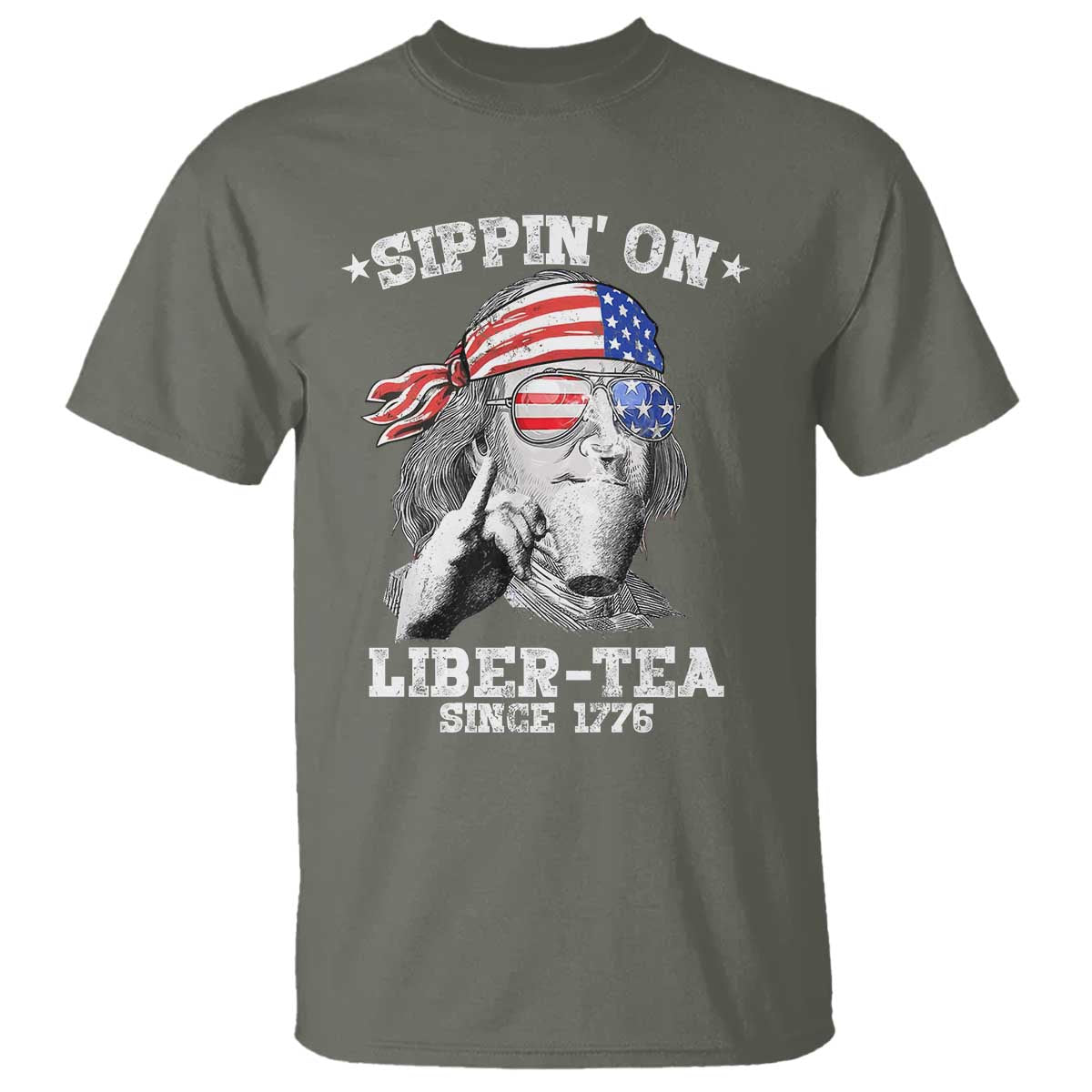 Funny 4th Of July T Shirt Sippin On Liber Tea Liberty Ben Franklin 1776 USA Flag TS10 Military Green Print Your Wear