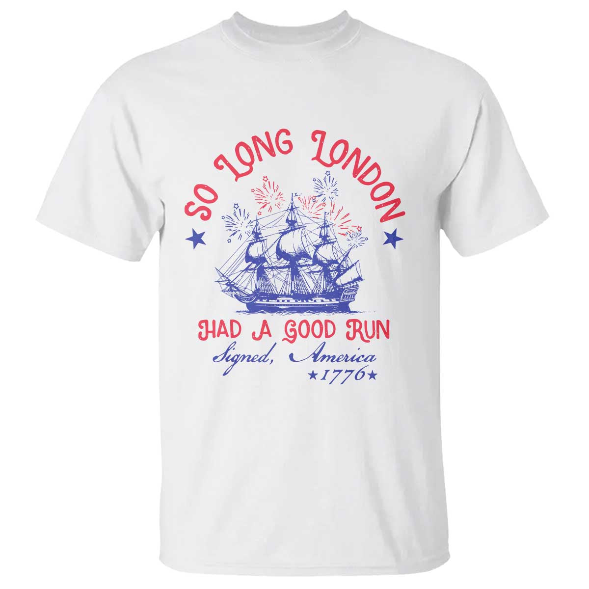 Funny 4th Of July T Shirt So Long London Had A Good Run Usa Patriotic TS10 White Print Your Wear