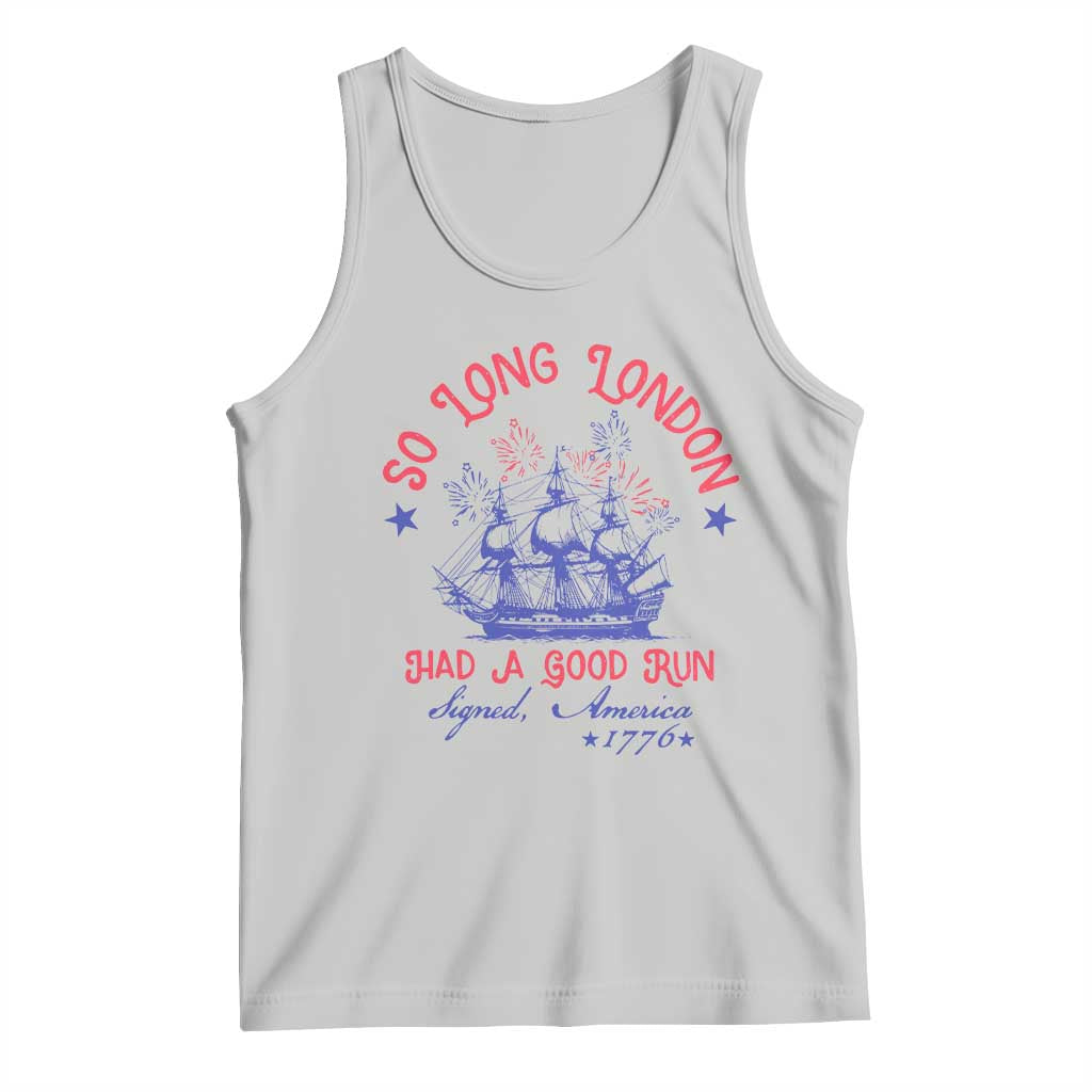 Funny 4th Of July Tank Top So Long London Had A Good Run Usa Patriotic TS10 Ash Print Your Wear