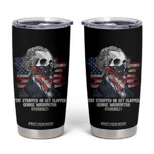 Funny 4th Of July Tumbler Cup George Washington Stay Strapped Or Get Clapped USA Flag TS10 Black Print Your Wear