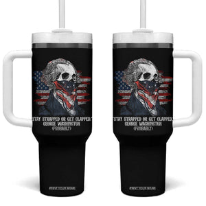 Funny 4th Of July Tumbler With Handle George Washington Stay Strapped Or Get Clapped USA Flag TS10 One Size: 40 oz Black Print Your Wear