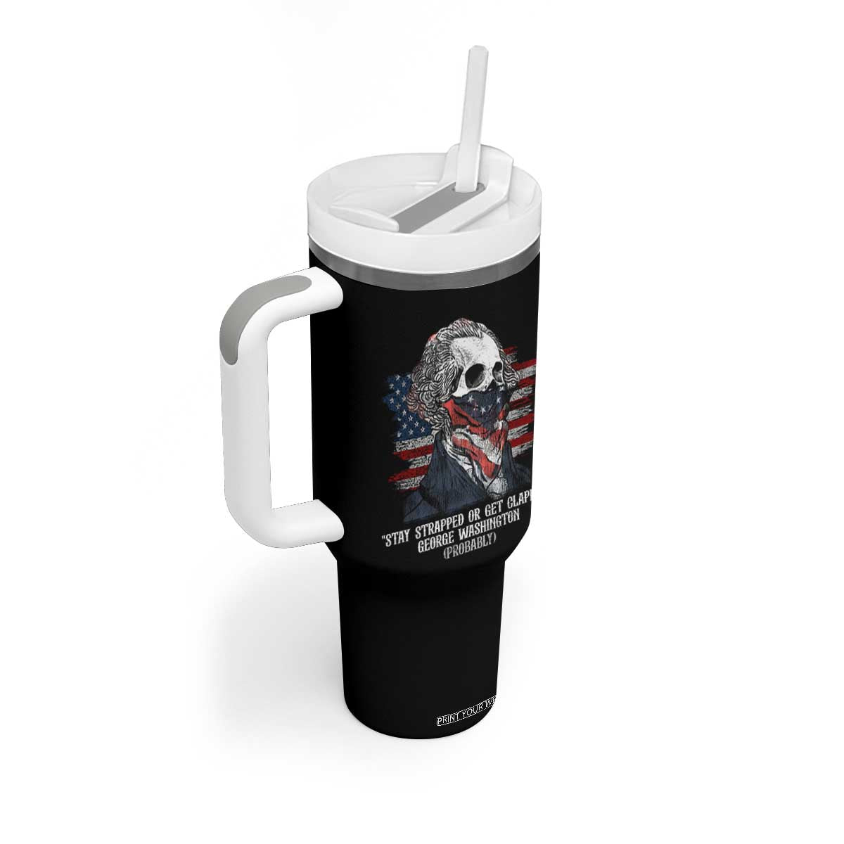 Funny 4th Of July Tumbler With Handle George Washington Stay Strapped Or Get Clapped USA Flag TS10 Print Your Wear