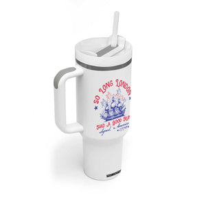 Funny 4th Of July Tumbler With Handle So Long London Had A Good Run Usa Patriotic TS10 Print Your Wear