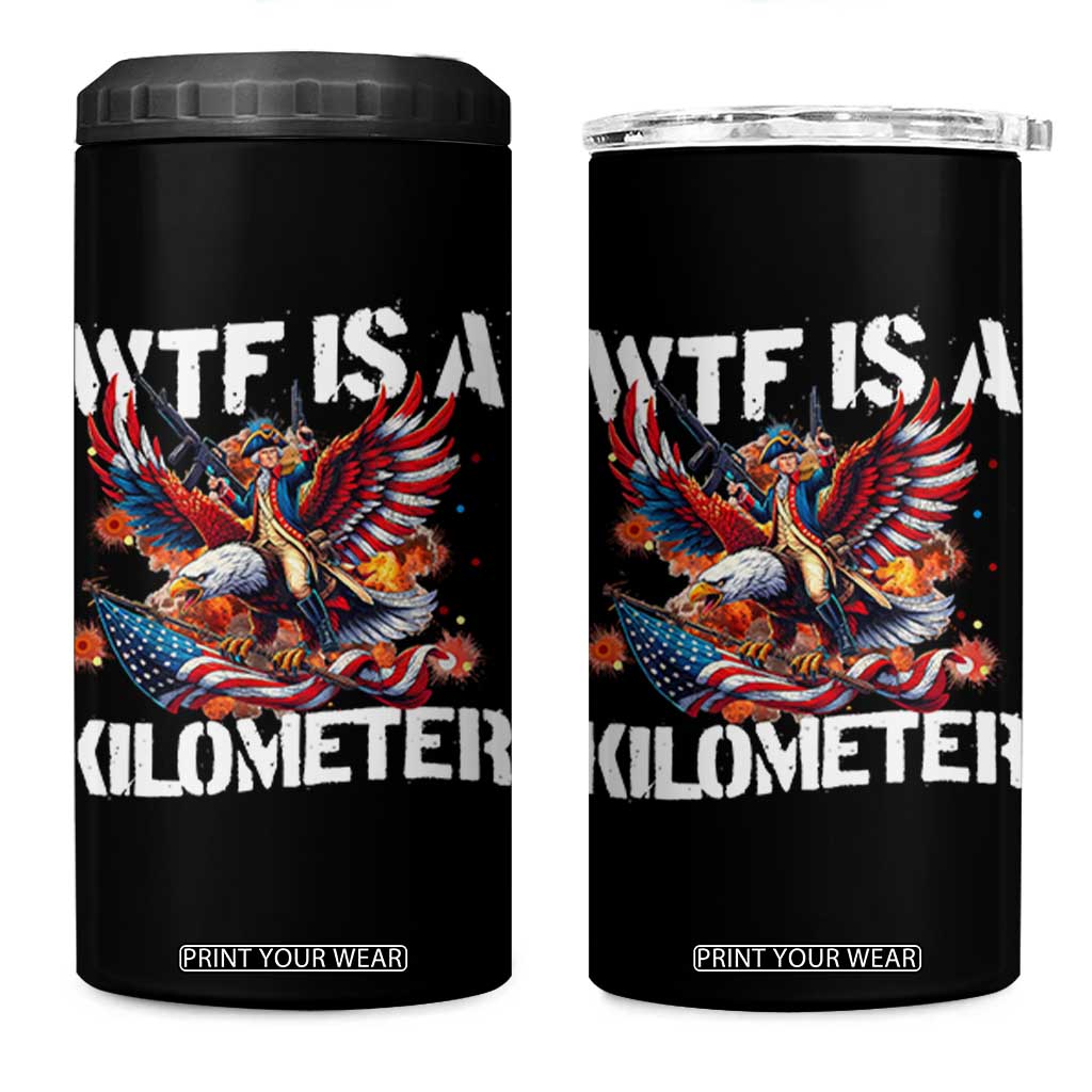 Funny 4th Of July WTF Is A Kilometer 4 in 1 Can Cooler Tumbler USA Meme Founding Father Patriotic TS10 One Size: 16 oz Black Print Your Wear