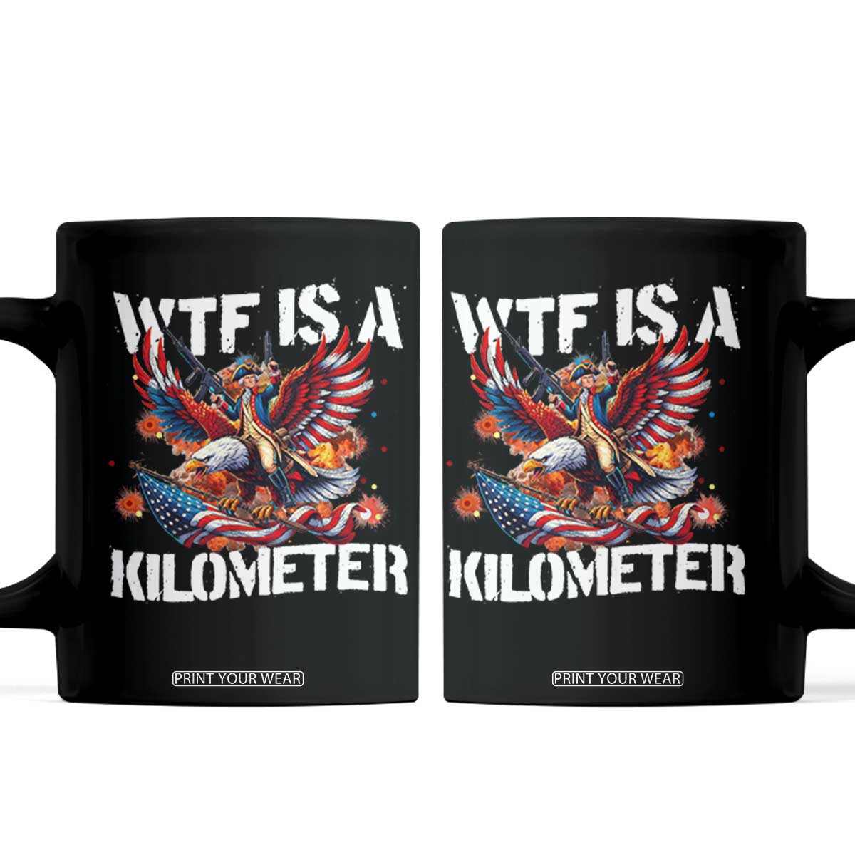Funny 4th Of July WTF Is A Kilometer Coffee Mug USA Meme Founding Father Patriotic TS10 Black Print Your Wear