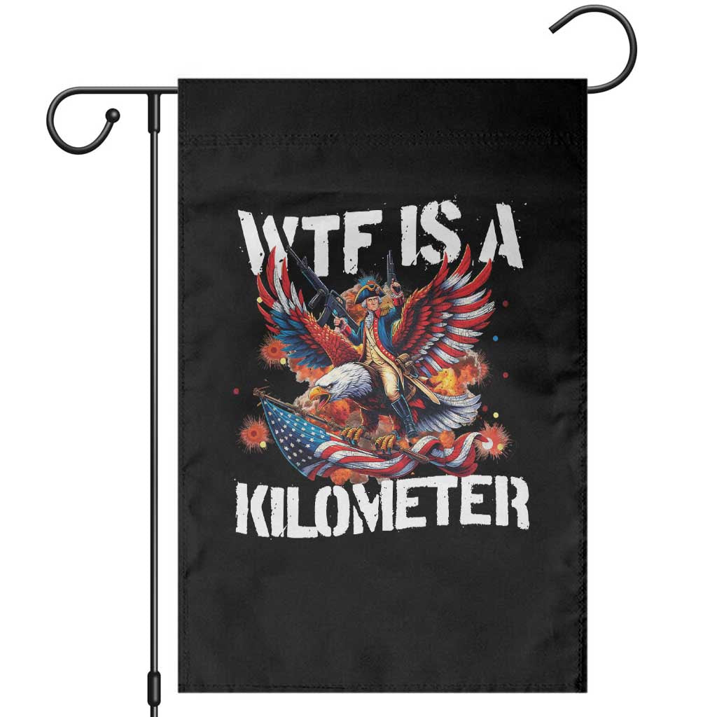 Funny 4th Of July WTF Is A Kilometer Garden Flag USA Meme Founding Father Patriotic TS10 Black Print Your Wear