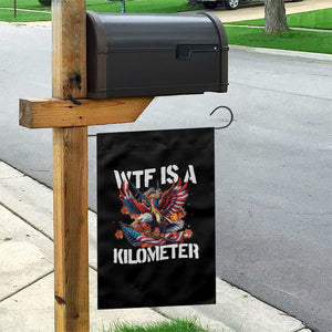 Funny 4th Of July WTF Is A Kilometer Garden Flag USA Meme Founding Father Patriotic TS10 Print Your Wear