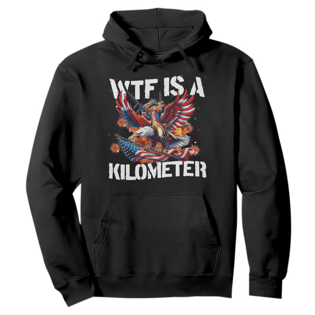 Funny 4th Of July WTF Is A Kilometer Hoodie USA Meme Founding Father Patriotic TS10 Black Print Your Wear