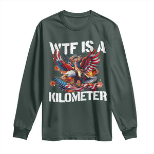 Funny 4th Of July WTF Is A Kilometer Long Sleeve Shirt USA Meme Founding Father Patriotic TS10 Dark Forest Green Print Your Wear