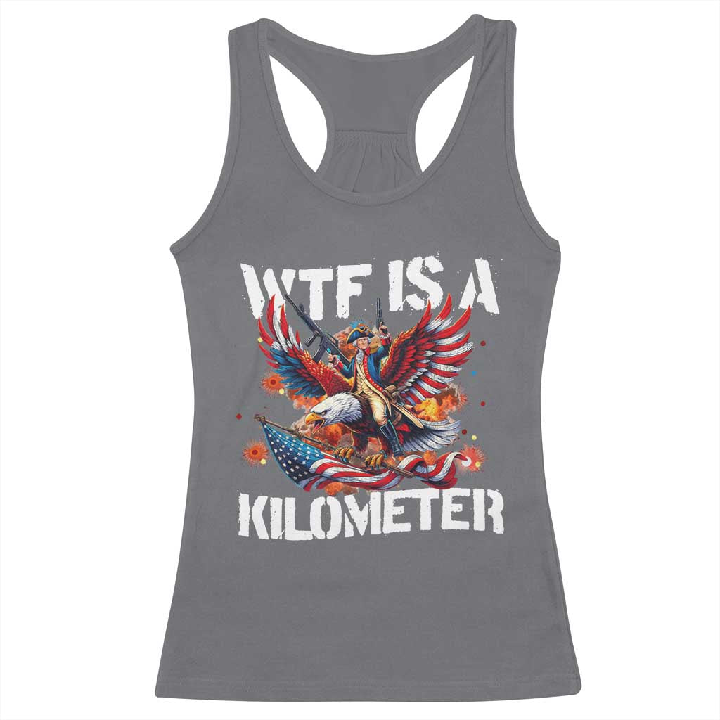 Funny 4th Of July WTF Is A Kilometer Racerback Tank Top USA Meme Founding Father Patriotic TS10 Charcoal Print Your Wear
