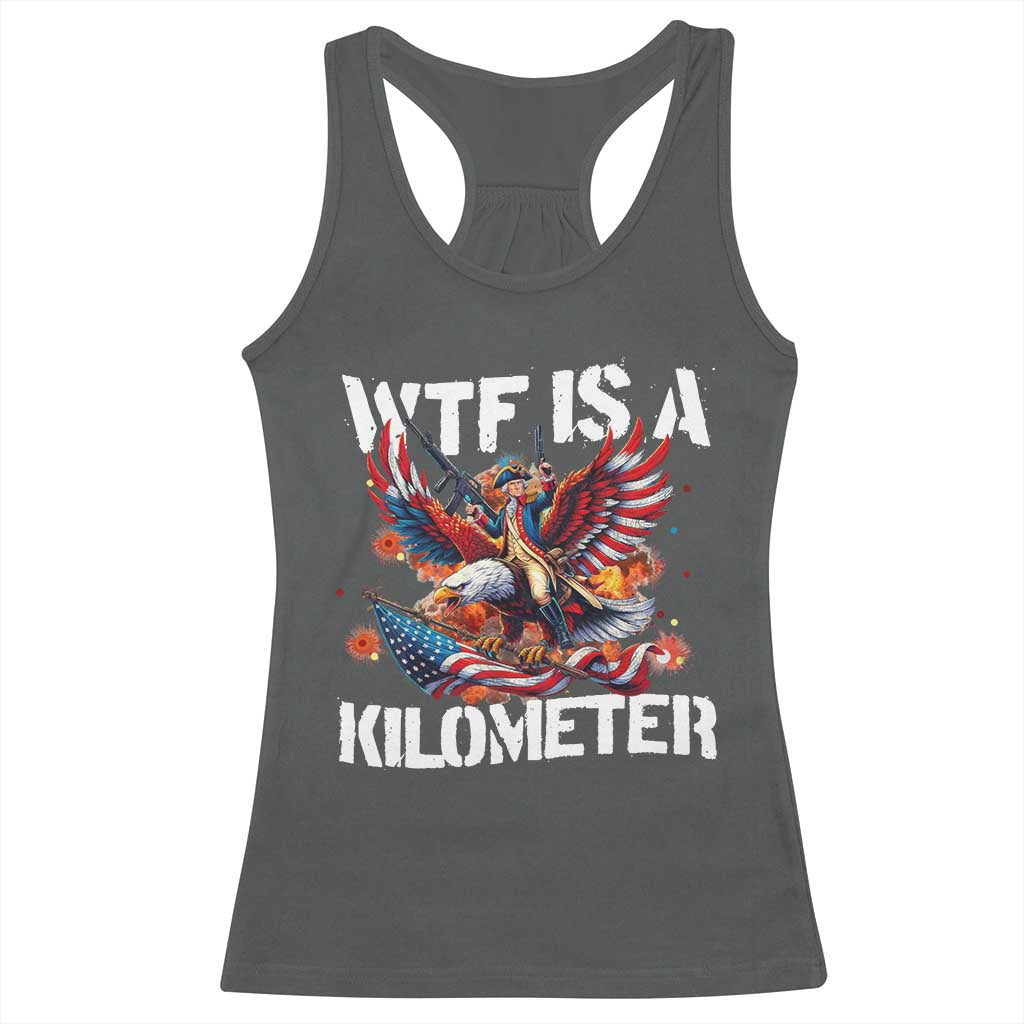 Funny 4th Of July WTF Is A Kilometer Racerback Tank Top USA Meme Founding Father Patriotic TS10 Dark Heather Print Your Wear