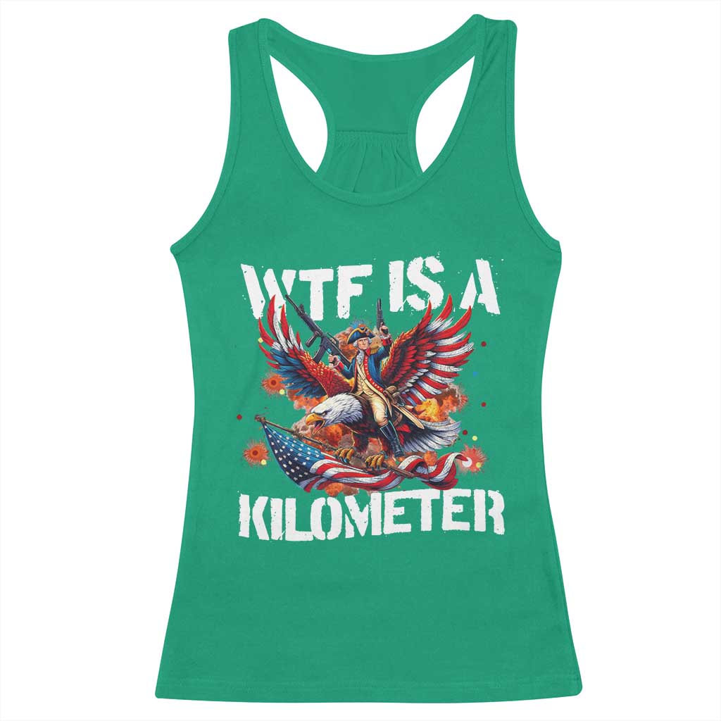 Funny 4th Of July WTF Is A Kilometer Racerback Tank Top USA Meme Founding Father Patriotic TS10 Irish Green Print Your Wear