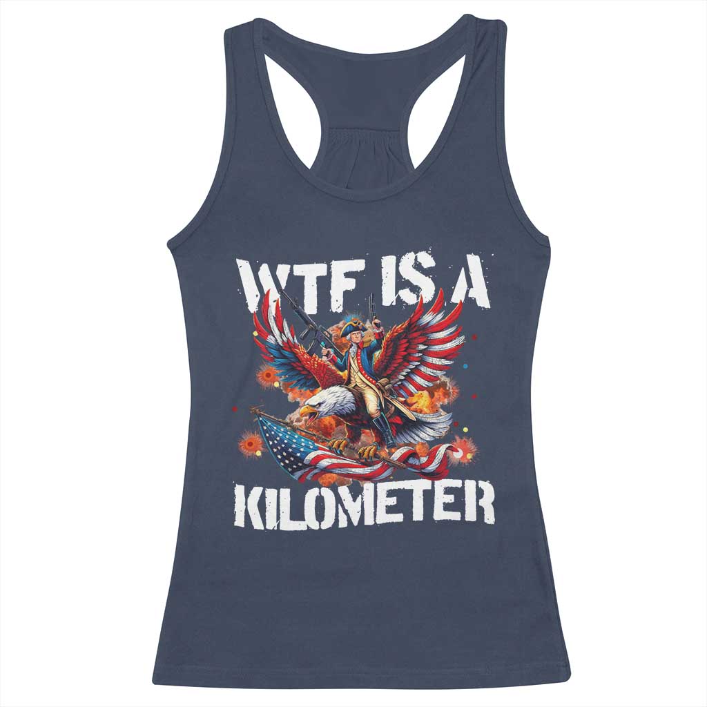 Funny 4th Of July WTF Is A Kilometer Racerback Tank Top USA Meme Founding Father Patriotic TS10 Navy Print Your Wear