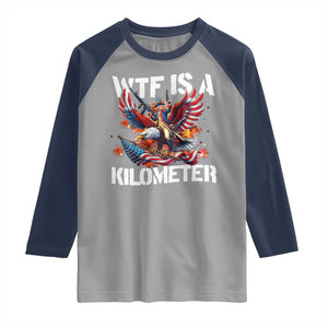 Funny 4th Of July WTF Is A Kilometer Raglan Shirt USA Meme Founding Father Patriotic TS10 Sport Gray Navy Print Your Wear
