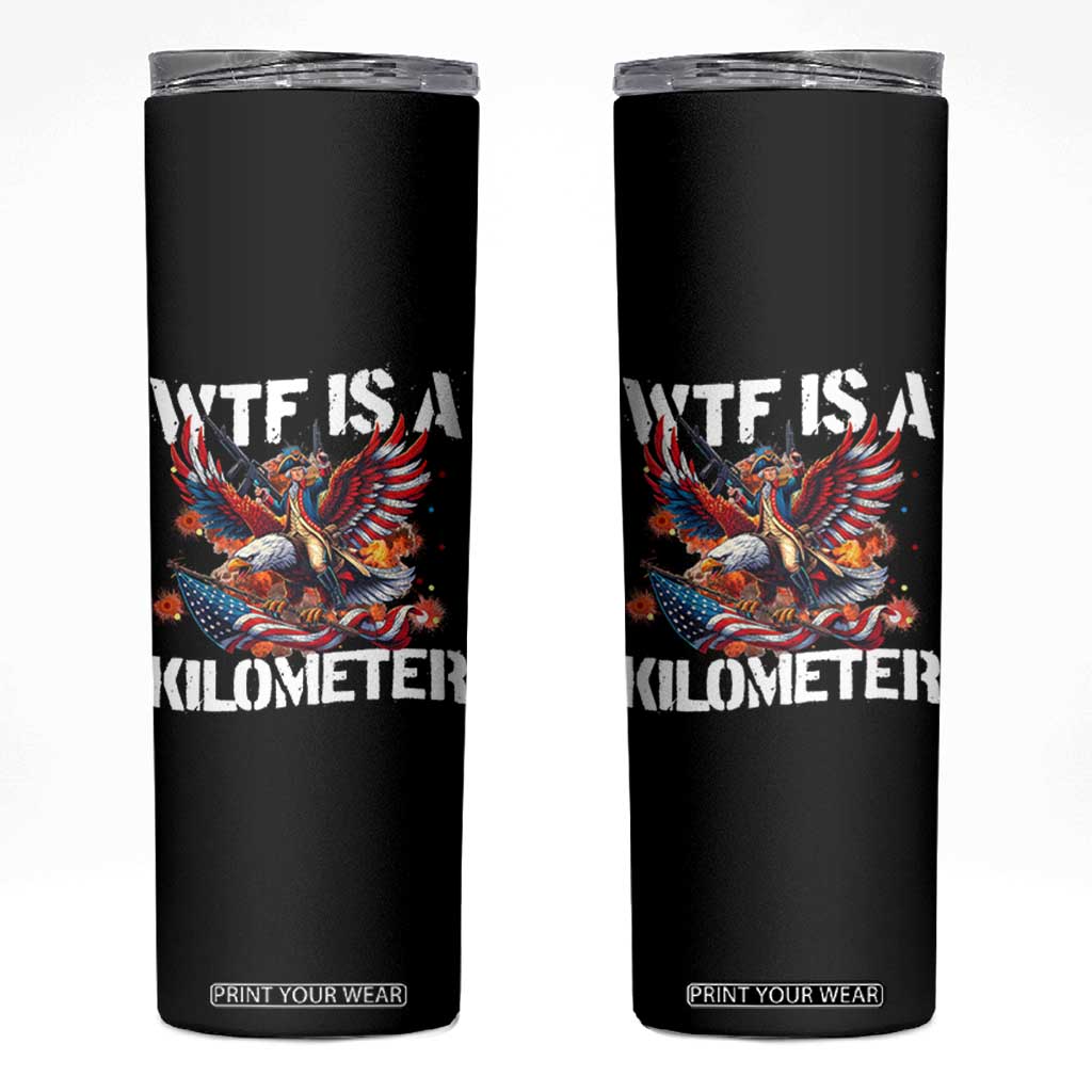 Funny 4th Of July WTF Is A Kilometer Skinny Tumbler USA Meme Founding Father Patriotic TS10 Black Print Your Wear