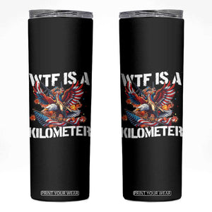 Funny 4th Of July WTF Is A Kilometer Skinny Tumbler USA Meme Founding Father Patriotic TS10 Black Print Your Wear