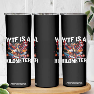 Funny 4th Of July WTF Is A Kilometer Skinny Tumbler USA Meme Founding Father Patriotic TS10 Print Your Wear