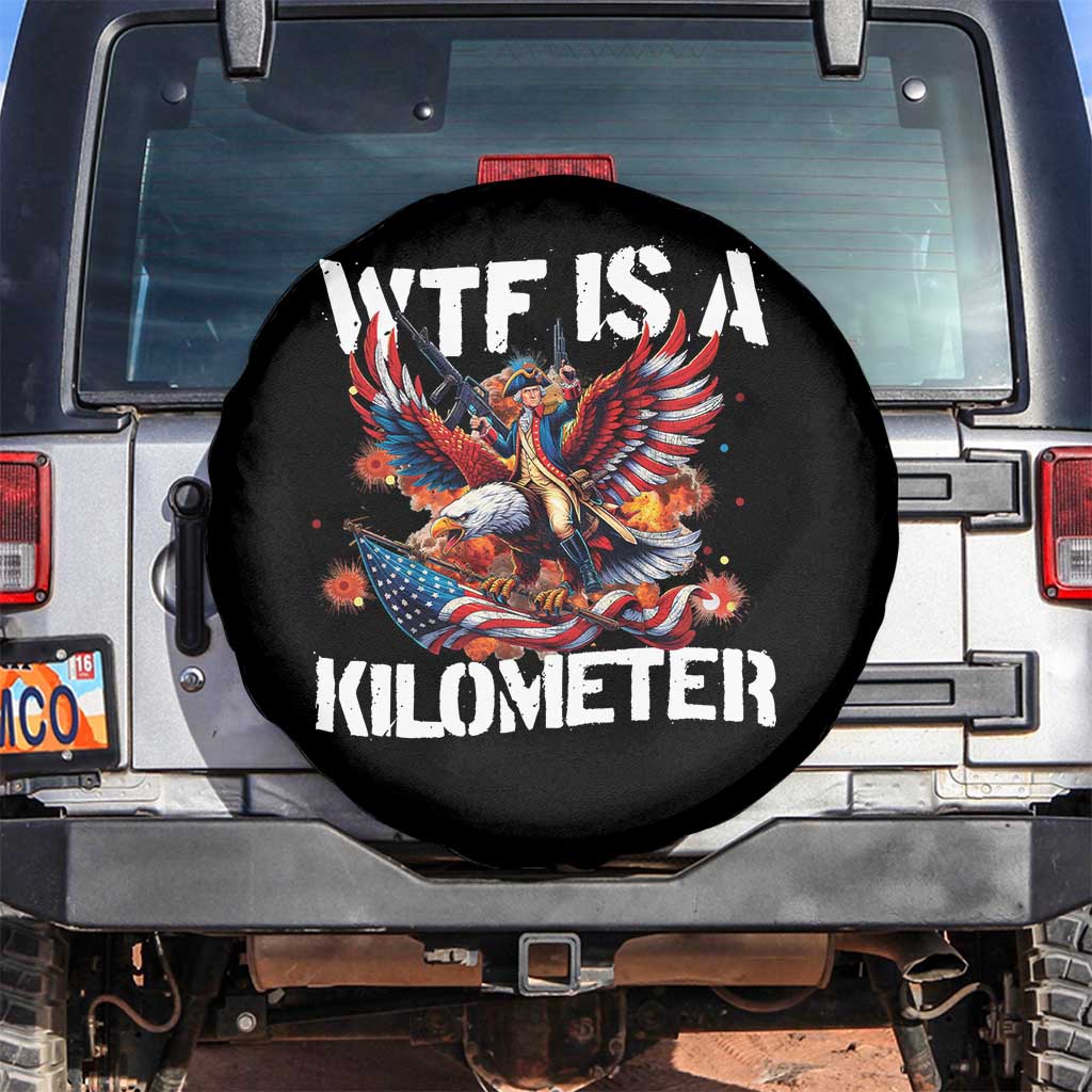 Funny 4th Of July WTF Is A Kilometer Spare Tire Cover USA Meme Founding Father Patriotic TS10 No hole Black Print Your Wear