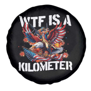 Funny 4th Of July WTF Is A Kilometer Spare Tire Cover USA Meme Founding Father Patriotic TS10 Print Your Wear