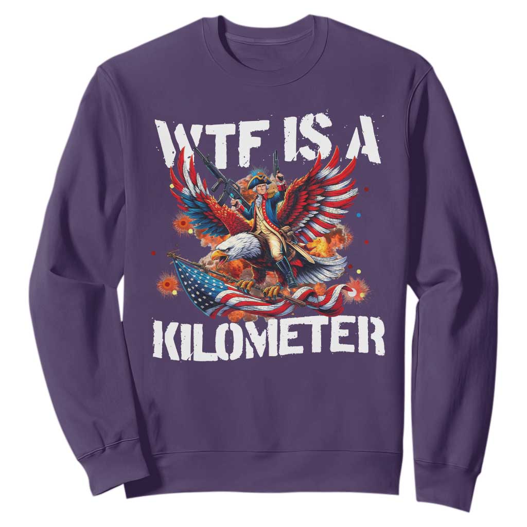 Funny 4th Of July WTF Is A Kilometer Sweatshirt USA Meme Founding Father Patriotic TS10 Purple Print Your Wear