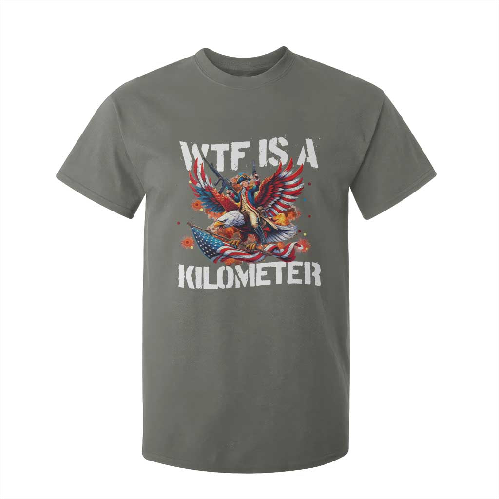 Funny 4th Of July WTF Is A Kilometer T Shirt For Kid USA Meme Founding Father Patriotic TS10 Military Green Print Your Wear
